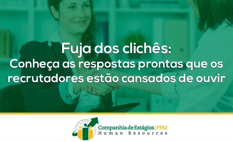 Fuja dos clichês: conheça as respostas prontas que os recrutadores estão cansados de ouvir