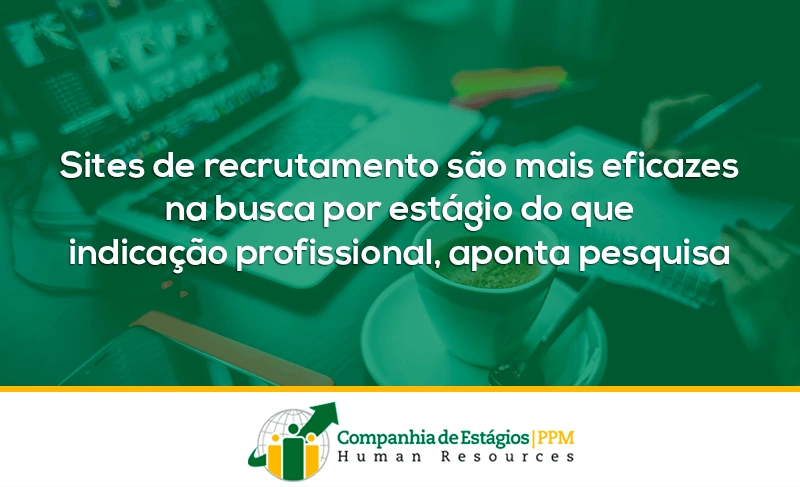 Sites de recrutamento são mais eficazes na busca por estágio do que indicação profissional, aponta pesquisa